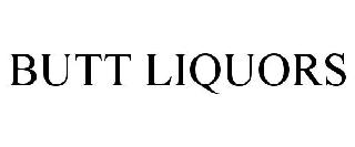 BUTT LIQUORS