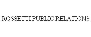 ROSSETTI PUBLIC RELATIONS