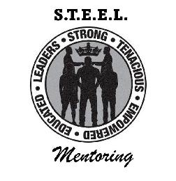 S.T.E.E.L. • STRONG • TENACIOUS • EMPOWERED • EDUCATED • LEADERS MENTORING