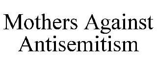 MOTHERS AGAINST ANTISEMITISM