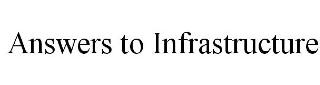 ANSWERS TO INFRASTRUCTURE
