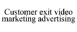 CUSTOMER EXIT VIDEO MARKETING ADVERTISING