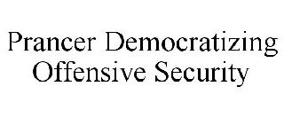 PRANCER DEMOCRATIZING OFFENSIVE SECURITY