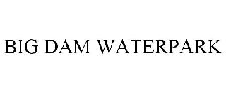 BIG DAM WATERPARK