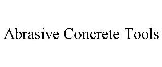 ABRASIVE CONCRETE TOOLS