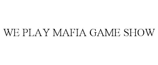 WE PLAY MAFIA GAME SHOW