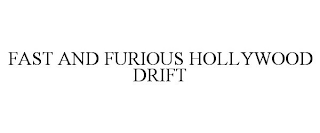 FAST AND FURIOUS HOLLYWOOD DRIFT