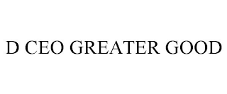 D CEO GREATER GOOD