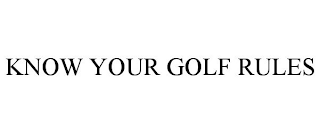 KNOW YOUR GOLF RULES