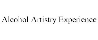 ALCOHOL ARTISTRY EXPERIENCE