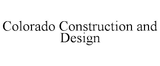 COLORADO CONSTRUCTION AND DESIGN