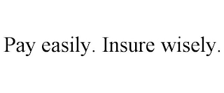 PAY EASILY. INSURE WISELY.