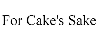FOR CAKE'S SAKE