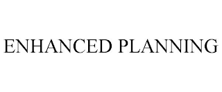 ENHANCED PLANNING