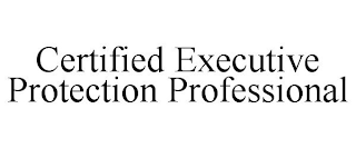 CERTIFIED EXECUTIVE PROTECTION PROFESSIONAL