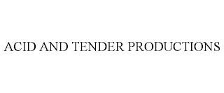 ACID AND TENDER PRODUCTIONS