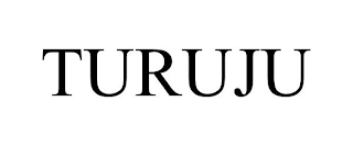 TURUJU