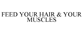 FEED YOUR HAIR & YOUR MUSCLES