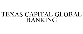 TEXAS CAPITAL GLOBAL BANKING