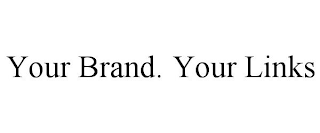 YOUR BRAND. YOUR LINKS