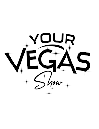 YOUR VEGAS SHOW