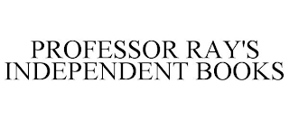 PROFESSOR RAY'S INDEPENDENT BOOKS