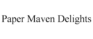 PAPER MAVEN DELIGHTS