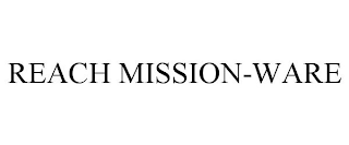 REACH MISSION-WARE