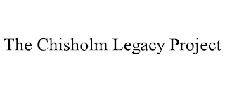 THE CHISHOLM LEGACY PROJECT