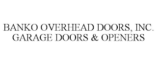 BANKO OVERHEAD DOORS, INC. GARAGE DOORS & OPENERS