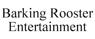 BARKING ROOSTER ENTERTAINMENT