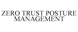 ZERO TRUST POSTURE MANAGEMENT