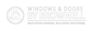 WINDOWS & DOORS BY BROWNELL EMPLOYEE OWNED. BUILDING PARTNERS.