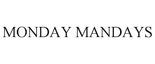 MONDAY MANDAYS