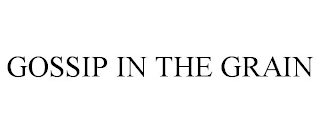 GOSSIP IN THE GRAIN