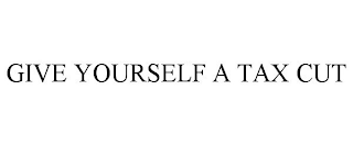 GIVE YOURSELF A TAX CUT
