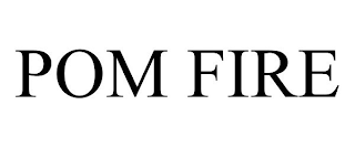 POM FIRE