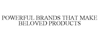 POWERFUL BRANDS THAT MAKE BELOVED PRODUCTS