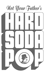 NOT YOUR FATHER'S HARD SODA POP