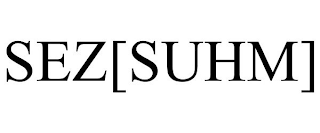 SEZ[SUHM]