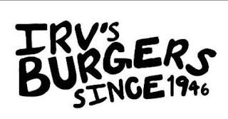 IRV'S BURGERS SINCE 1946