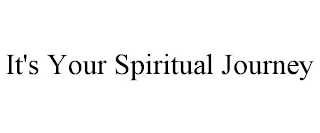 IT'S YOUR SPIRITUAL JOURNEY