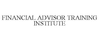 FINANCIAL ADVISOR TRAINING INSTITUTE