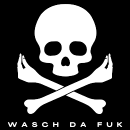 WASCH DA FUK