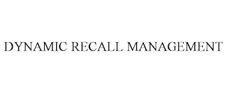 DYNAMIC RECALL MANAGEMENT