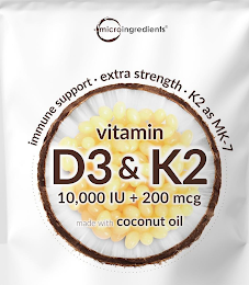 MICROINGREDIENTS; VITAMIN D3 & K2; 10,000 IU + 200 MCG; IMMUNE SUPPORT; EXTRA STRENGTH; K2 AS MK-7; MADE WITH COCONUT OIL