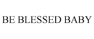 BE BLESSED BABY