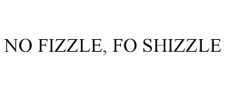 NO FIZZLE, FO SHIZZLE