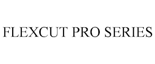FLEXCUT PRO SERIES