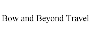 BOW AND BEYOND TRAVEL